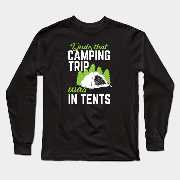 Funny Camping That Trip Was In Tents Long Sleeve T-Shirt by TrailsThenAles